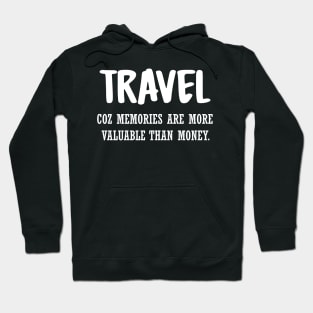 Travel coz memories are more valuable than money Hoodie